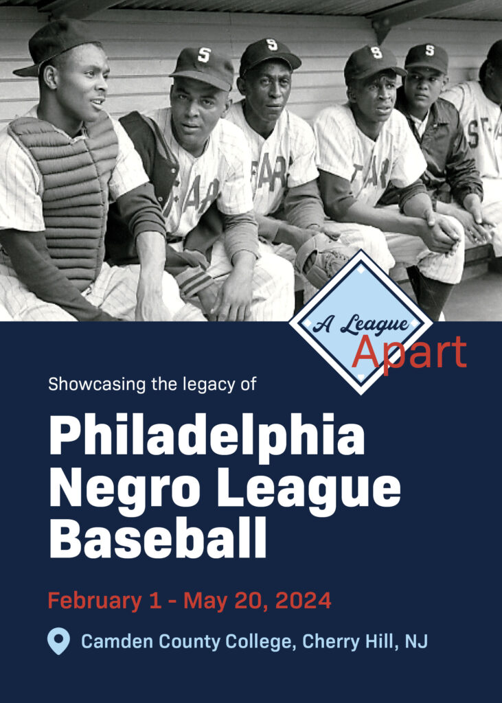 A League Apart - showcasing the legacy of Philadelphia and South Jersey Negro League Baseball at Camden County College now through May 20, 2024