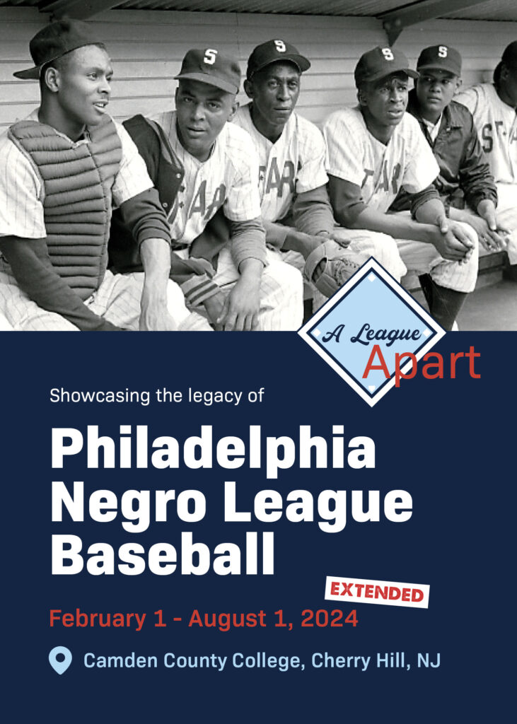 A League Apart - showcasing the legacy of Philadelphia and South Jersey Negro League Baseball at Camden County College now extended through August 1, 2024